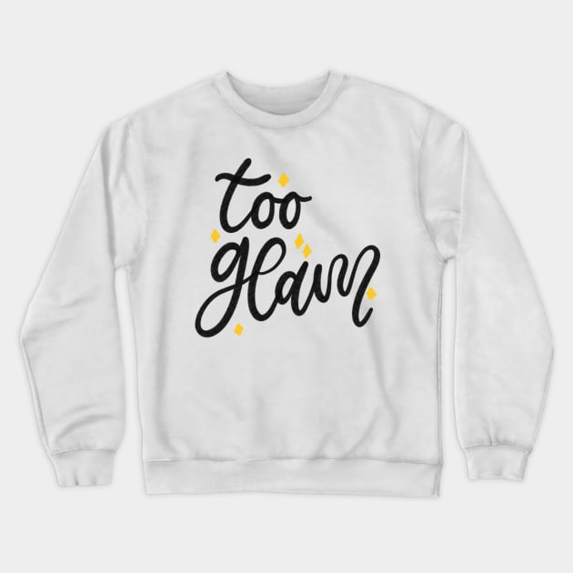 Too Glam Lettering Typography Design Crewneck Sweatshirt by Slletterings